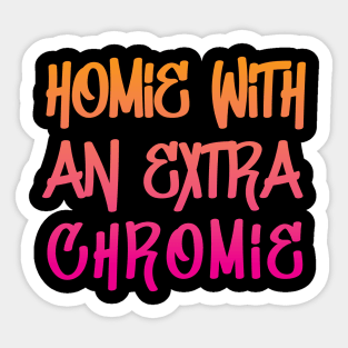 Homie with an Extra Chromie Sticker